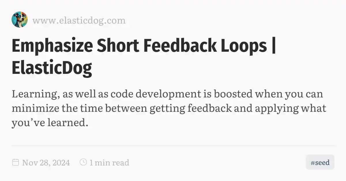 Emphasize Short Feedback Loops | ElasticDog